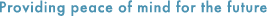 Providing peace of mind for the future